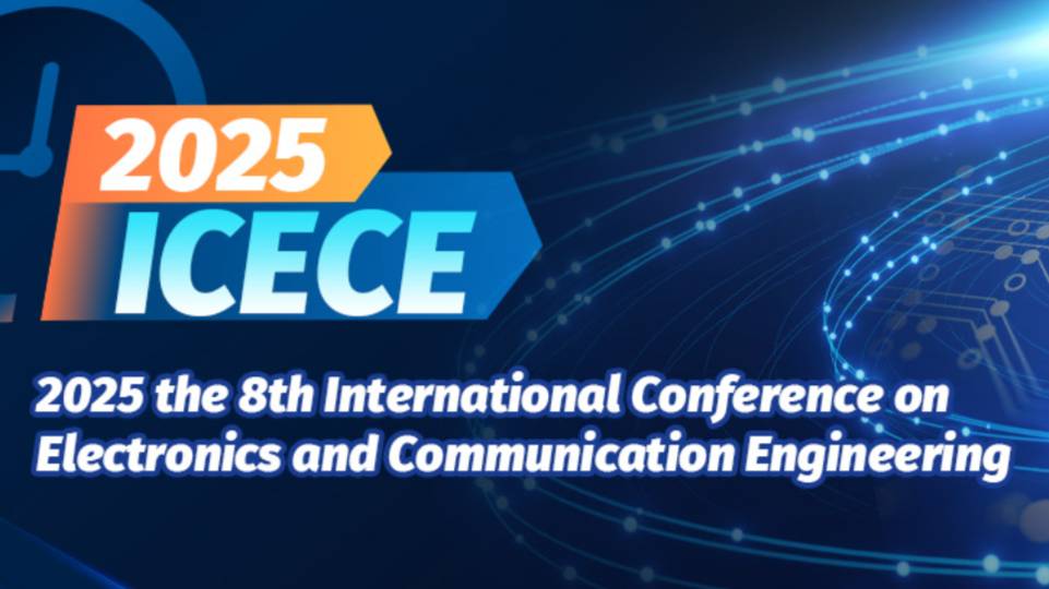 2025年IEEE第八届电子与通信工程国际会议 (ICECE 2025)